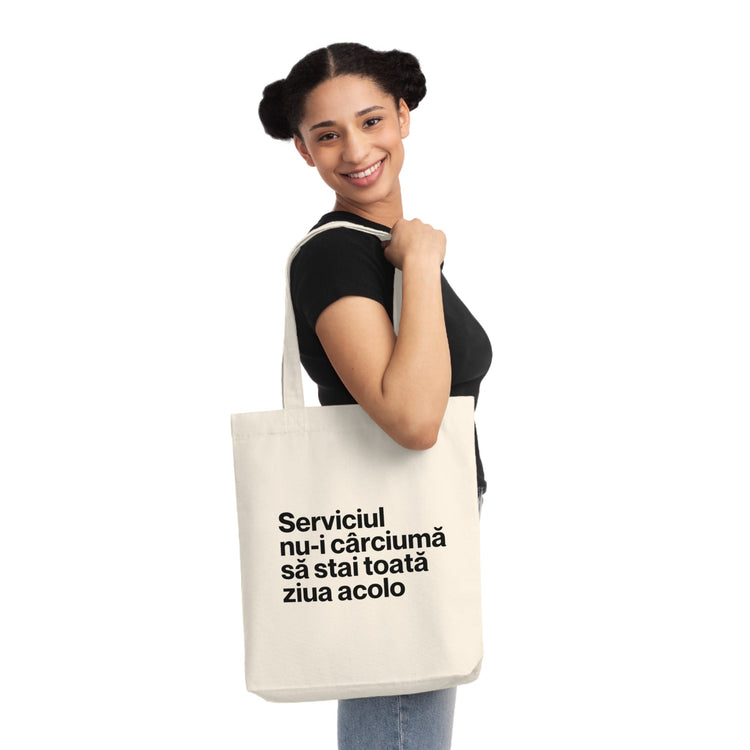 Tote Bag — Serviciul nu - i cârciumă să stai toată ziua acolo - Memorabil
