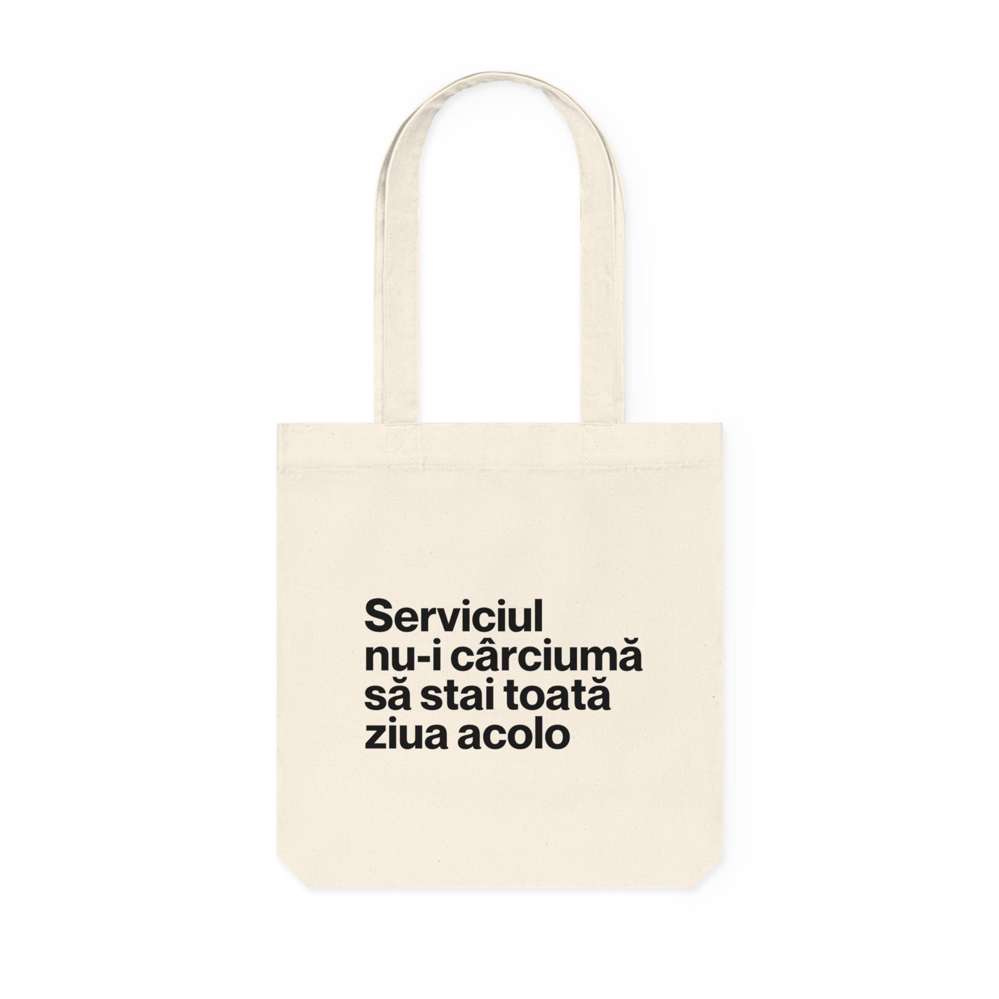 Tote Bag — Serviciul nu - i cârciumă să stai toată ziua acolo - Memorabil