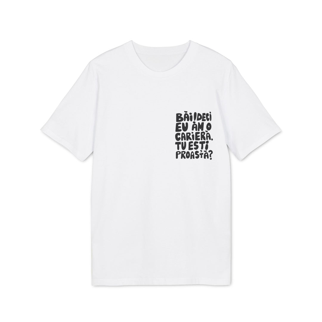 Tricou — Băi! Deci eu am o carieră! Tu ești proastă? - Memorabil