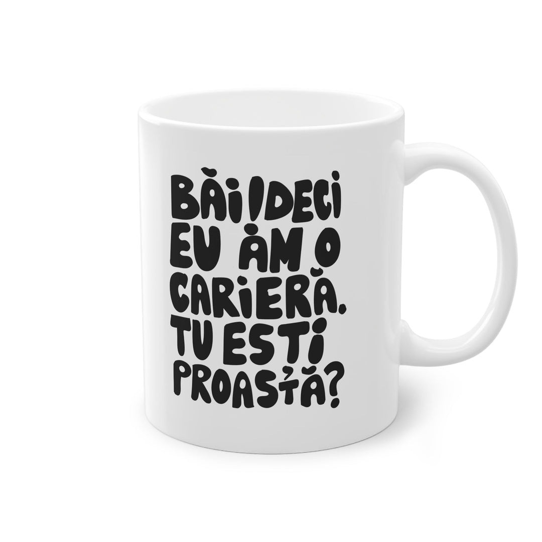 Cană — Băi! Deci eu am o carieră! Tu ești proastă? - Memorabil