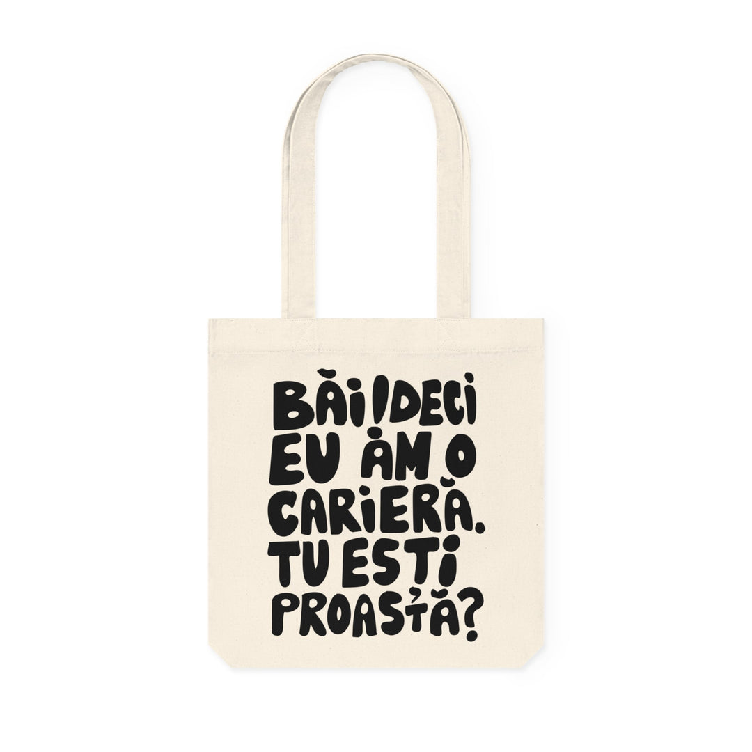 Tote Bag — Băi! Deci eu am o carieră! Tu ești proastă? - Memorabil