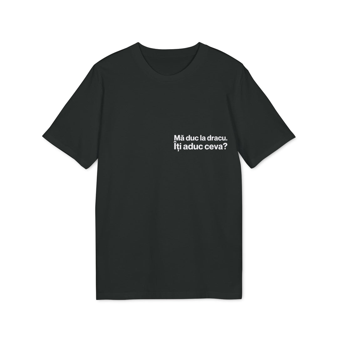 Tricou — Mă duc la dracu, vrei ceva? - Memorabil