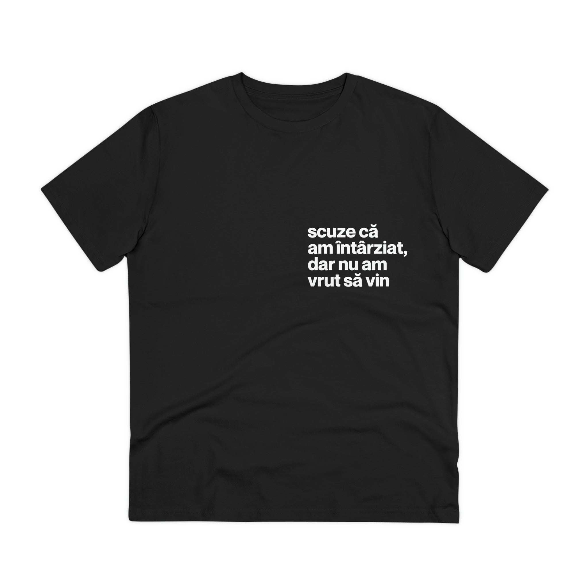 Tricou - Scuze ca am intarziat, dar nu am vrut sa vin - Memorabil